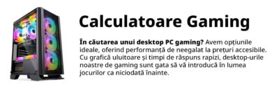 Calculator gaming la preturi exceptionale, calculatoare gaming